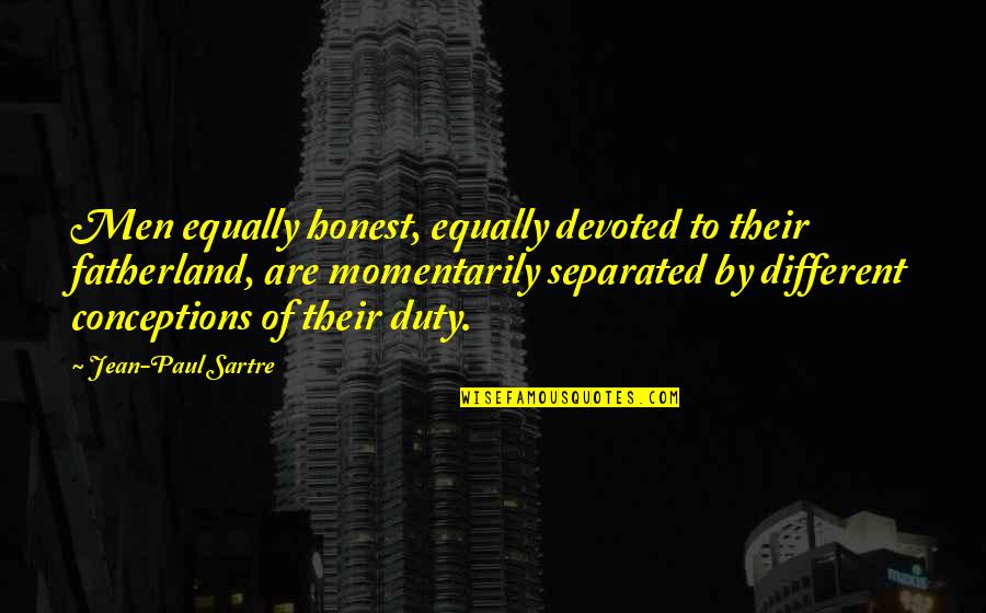 Separated Men Quotes By Jean-Paul Sartre: Men equally honest, equally devoted to their fatherland,