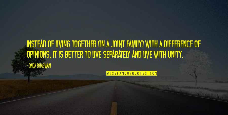 Separately Quotes By Dada Bhagwan: Instead of living together (in a joint family)