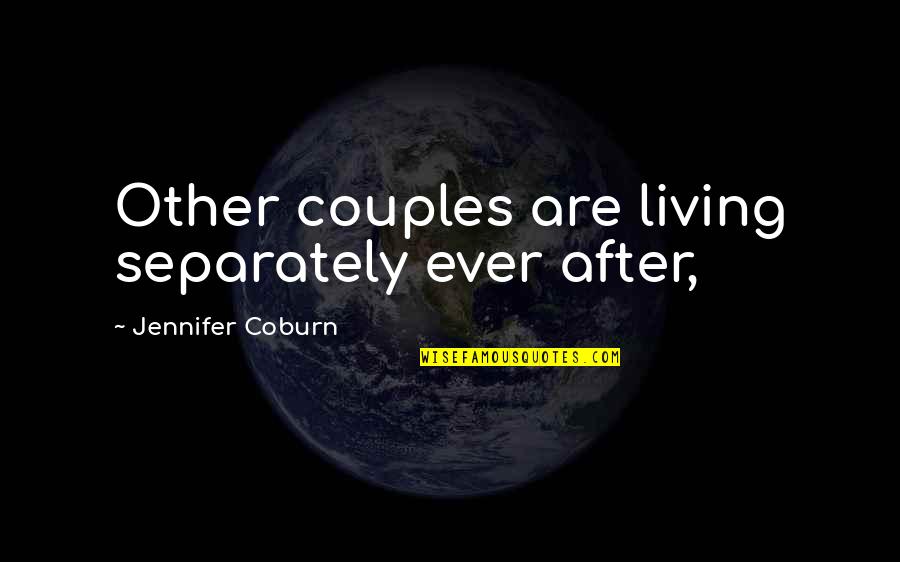 Separately Quotes By Jennifer Coburn: Other couples are living separately ever after,