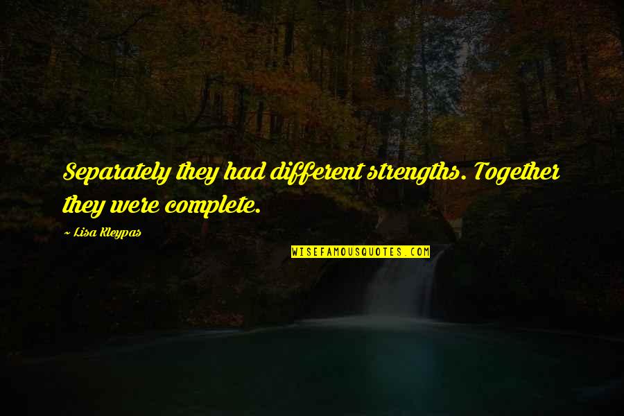 Separately Quotes By Lisa Kleypas: Separately they had different strengths. Together they were