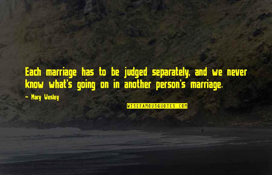 Separately Quotes By Mary Wesley: Each marriage has to be judged separately, and