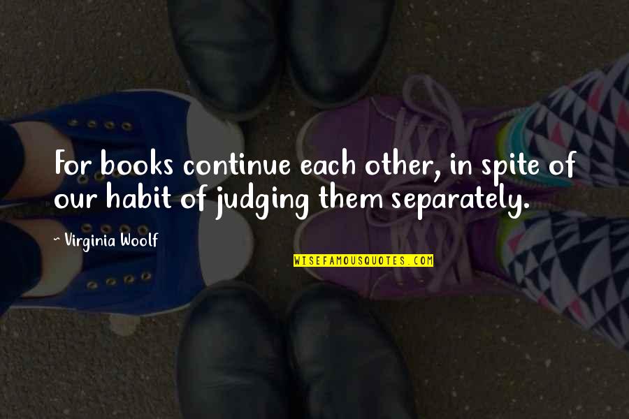 Separately Quotes By Virginia Woolf: For books continue each other, in spite of