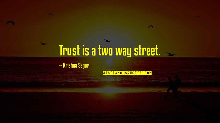 Separateness Connectedness Quotes By Krishna Sagar: Trust is a two way street.