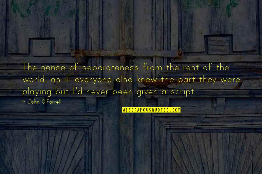 Separateness Quotes By John O'Farrell: The sense of separateness from the rest of