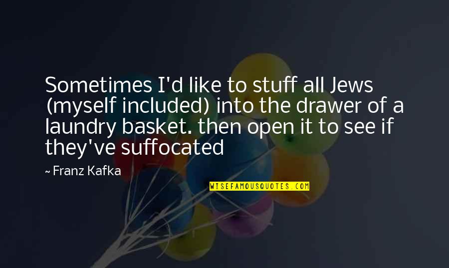 Separates In A Sense Quotes By Franz Kafka: Sometimes I'd like to stuff all Jews (myself Separates In A Sense Quotes By Franz Kafka: Sometimes I'd like to stuff all Jews (myself