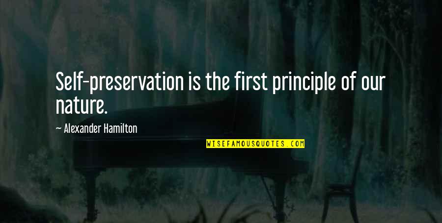 Separating Business From Personal Quotes By Alexander Hamilton: Self-preservation is the first principle of our nature.