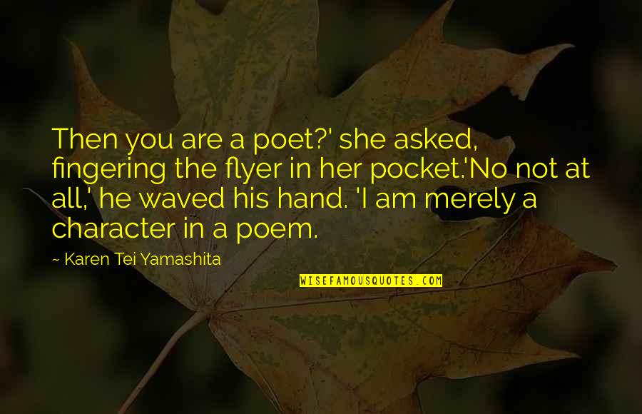 Separating Friendship Quotes By Karen Tei Yamashita: Then you are a poet?' she asked, fingering