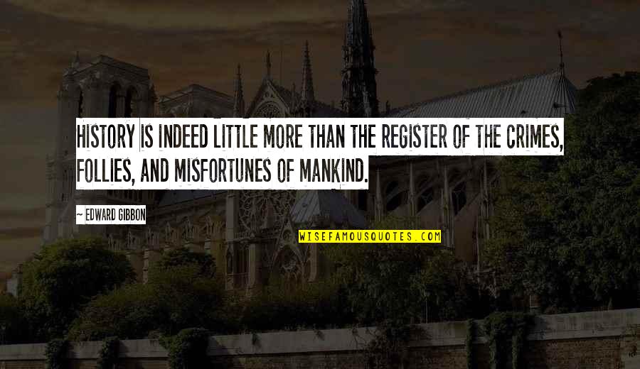 Separating From Family Quotes By Edward Gibbon: History is indeed little more than the register