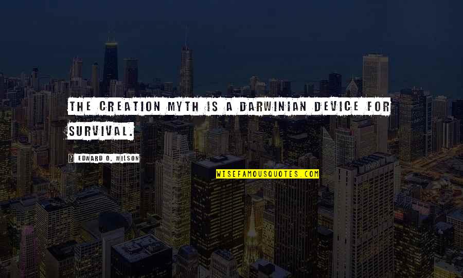 Separation Anxiety Quotes By Edward O. Wilson: The creation myth is a Darwinian device for Separation Anxiety Quotes By Edward O. Wilson: The creation myth is a Darwinian device for