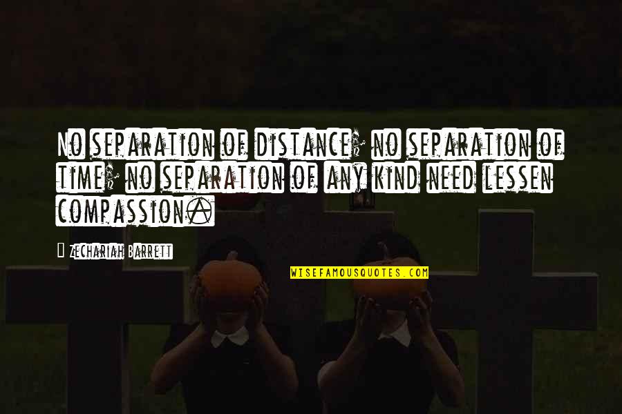 Separation In Love Quotes By Zechariah Barrett: No separation of distance; no separation of time;