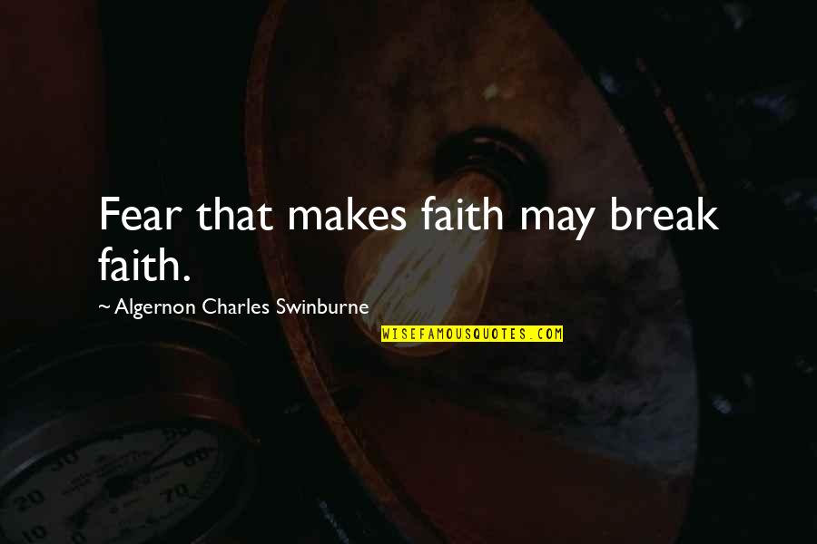 Separation Of Best Friends Quotes By Algernon Charles Swinburne: Fear that makes faith may break faith.