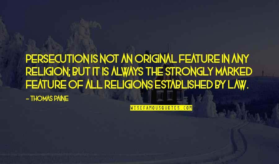 Separation Of Church And State Quotes By Thomas Paine: Persecution is not an original feature in any