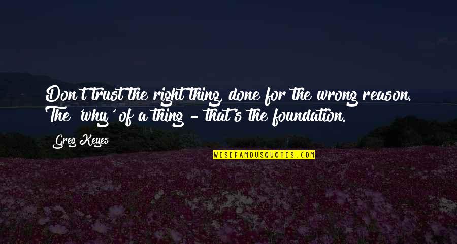 Separation Of Friends Quotes By Greg Keyes: Don't trust the right thing, done for the