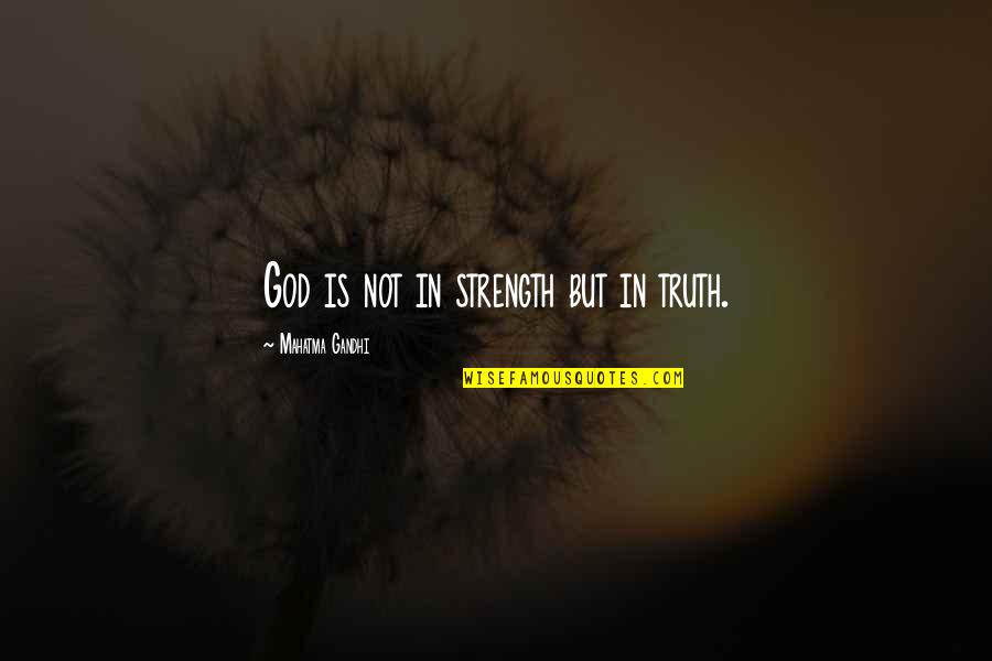 Separation Of Husband And Wife Quotes By Mahatma Gandhi: God is not in strength but in truth. Separation Of Husband And Wife Quotes By Mahatma Gandhi: God is not in strength but in truth.