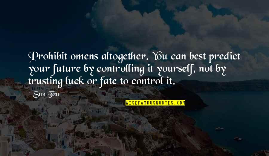 Separation Of Husband And Wife Quotes By Sun Tzu: Prohibit omens altogether. You can best predict your Separation Of Husband And Wife Quotes By Sun Tzu: Prohibit omens altogether. You can best predict your