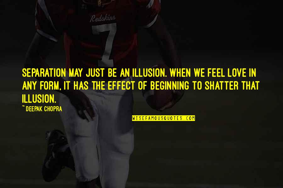 Separation Of Love Quotes By Deepak Chopra: Separation may just be an illusion. When we Separation Of Love Quotes By Deepak Chopra: Separation may just be an illusion. When we
