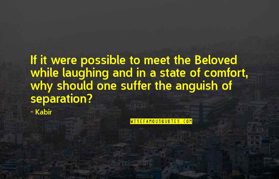 Separation Of Love Quotes By Kabir: If it were possible to meet the Beloved Separation Of Love Quotes By Kabir: If it were possible to meet the Beloved