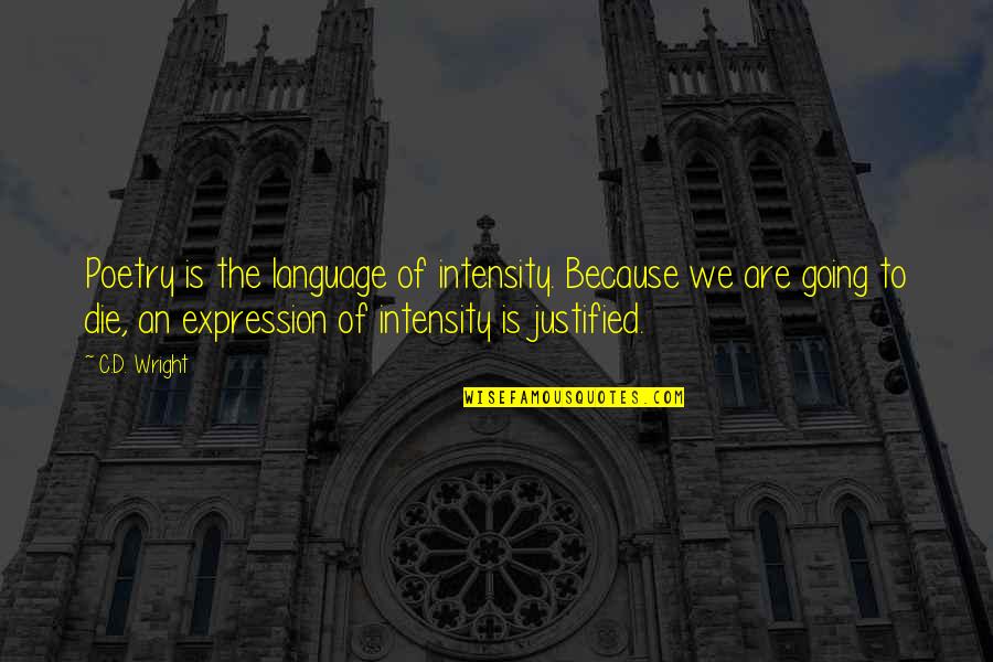 Separation Of Powers Montesquieu Quotes By C.D. Wright: Poetry is the language of intensity. Because we Separation Of Powers Montesquieu Quotes By C.D. Wright: Poetry is the language of intensity. Because we
