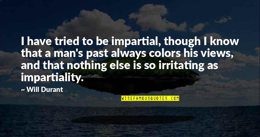 Separation Of Religion And Politics Quotes By Will Durant: I have tried to be impartial, though I Separation Of Religion And Politics Quotes By Will Durant: I have tried to be impartial, though I