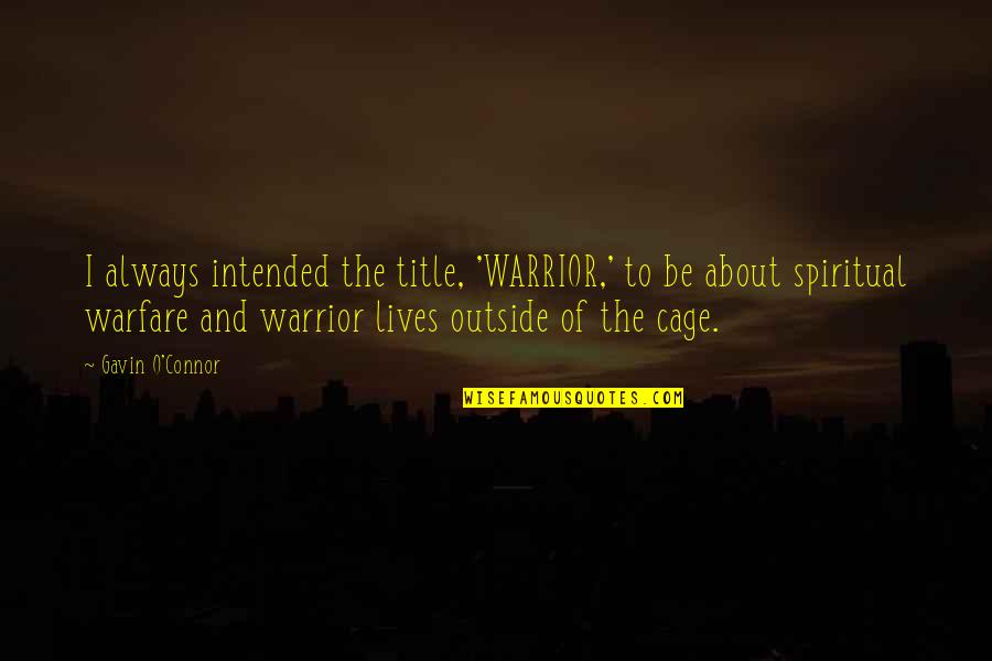 Separation Of Society Quotes By Gavin O'Connor: I always intended the title, 'WARRIOR,' to be
