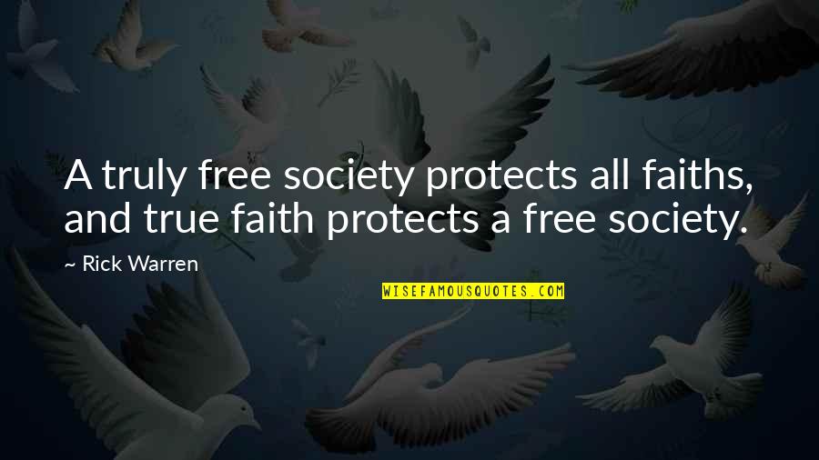 Separation Of Society Quotes By Rick Warren: A truly free society protects all faiths, and