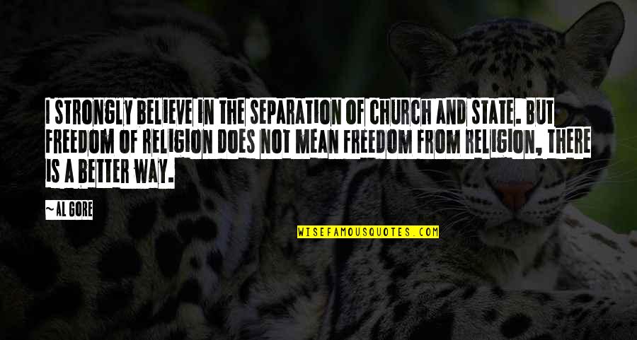 Separation Of State Quotes By Al Gore: I strongly believe in the separation of church