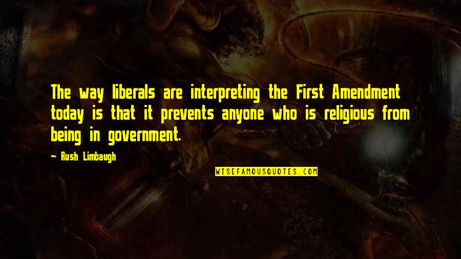 Separation Of State Quotes By Rush Limbaugh: The way liberals are interpreting the First Amendment