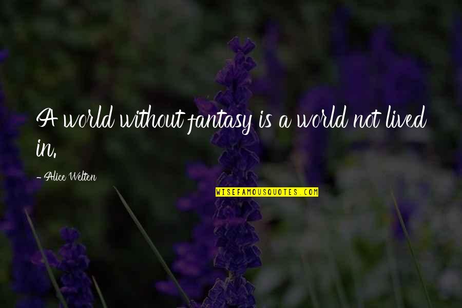 Separativeness Quotes By Alice Welten: A world without fantasy is a world not