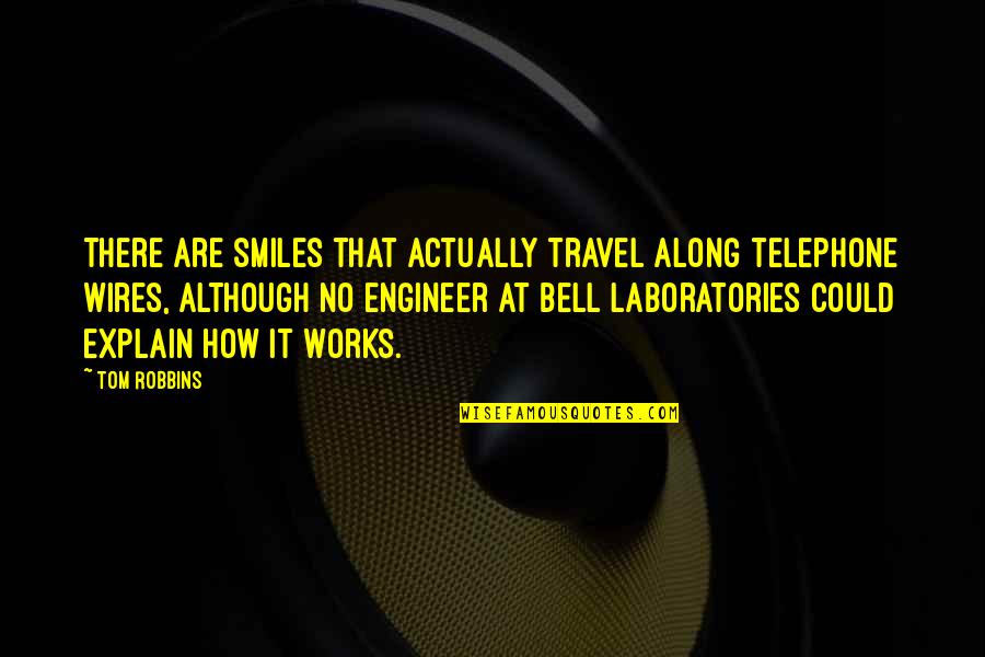 Separators Quotes By Tom Robbins: There are smiles that actually travel along telephone