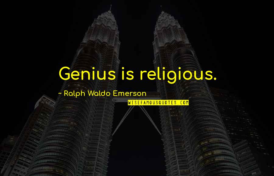 Separazione In Comune Quotes By Ralph Waldo Emerson: Genius is religious.