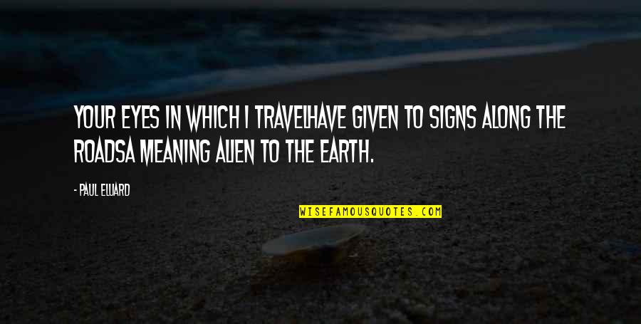 Separin Quotes By Paul Eluard: Your eyes in which I travelHave given to