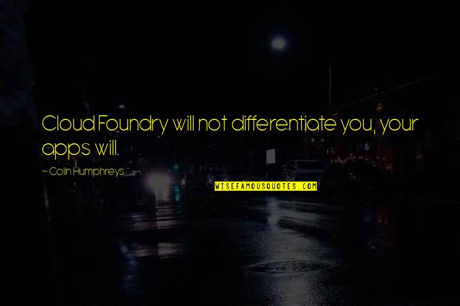 Sepasang Kurung Quotes By Colin Humphreys: Cloud Foundry will not differentiate you, your apps Sepasang Kurung Quotes By Colin Humphreys: Cloud Foundry will not differentiate you, your apps