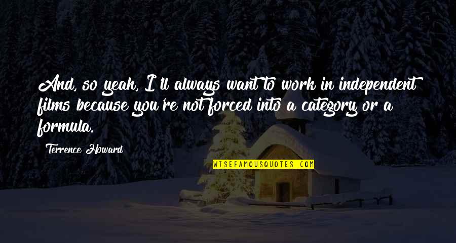 Sepasang Mata Quotes By Terrence Howard: And, so yeah, I'll always want to work Sepasang Mata Quotes By Terrence Howard: And, so yeah, I'll always want to work