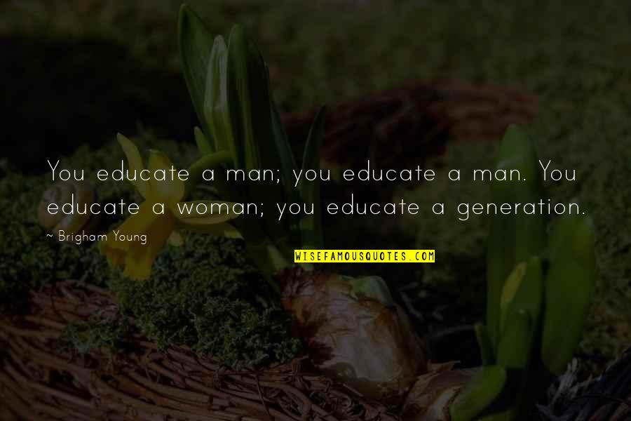 Sepasang Quotes By Brigham Young: You educate a man; you educate a man.
