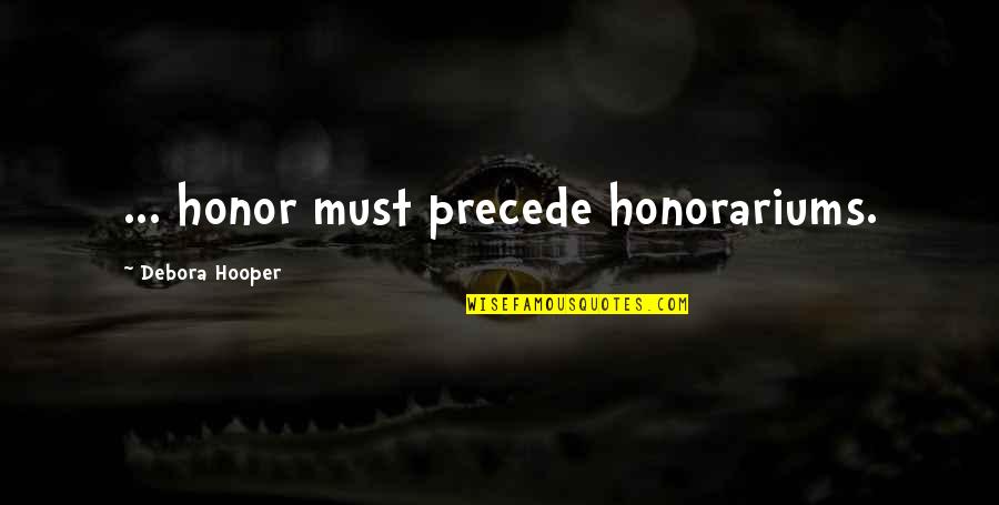Sepasang Quotes By Debora Hooper: ... honor must precede honorariums.