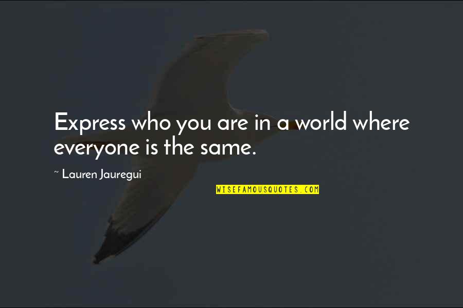 Sepasang Quotes By Lauren Jauregui: Express who you are in a world where