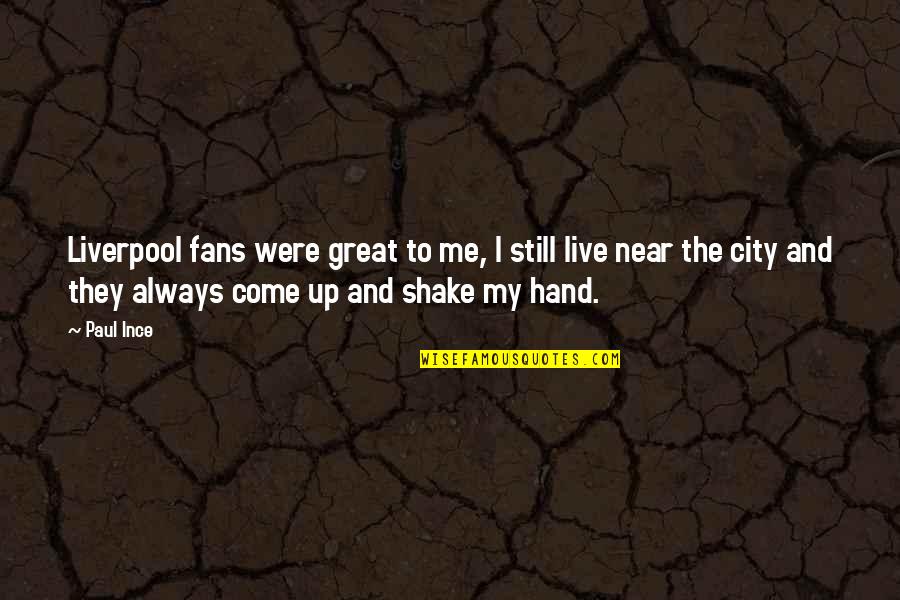 Seperangkat Buret Quotes By Paul Ince: Liverpool fans were great to me, I still Seperangkat Buret Quotes By Paul Ince: Liverpool fans were great to me, I still