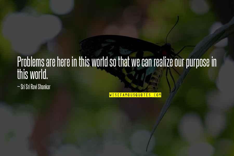 Seperangkat Buret Quotes By Sri Sri Ravi Shankar: Problems are here in this world so that Seperangkat Buret Quotes By Sri Sri Ravi Shankar: Problems are here in this world so that