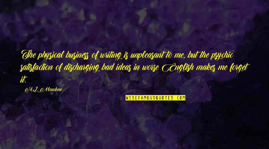 Seperate Quotes By H.L. Mencken: The physical business of writing is unpleasant to Seperate Quotes By H.L. Mencken: The physical business of writing is unpleasant to
