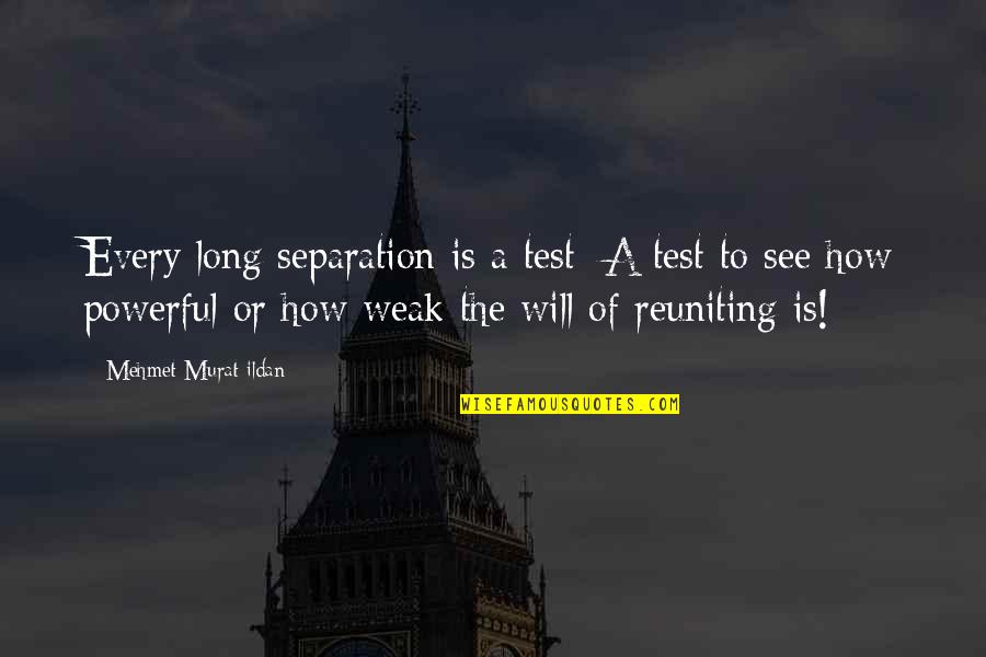 Seperation Quotes By Mehmet Murat Ildan: Every long separation is a test: A test Seperation Quotes By Mehmet Murat Ildan: Every long separation is a test: A test