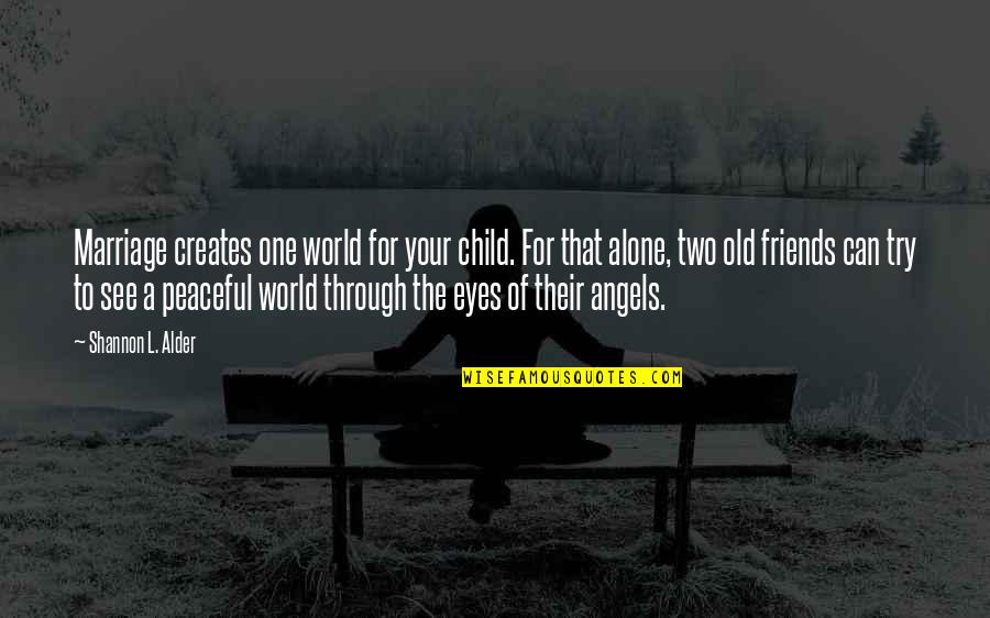 Seperation Quotes By Shannon L. Alder: Marriage creates one world for your child. For Seperation Quotes By Shannon L. Alder: Marriage creates one world for your child. For