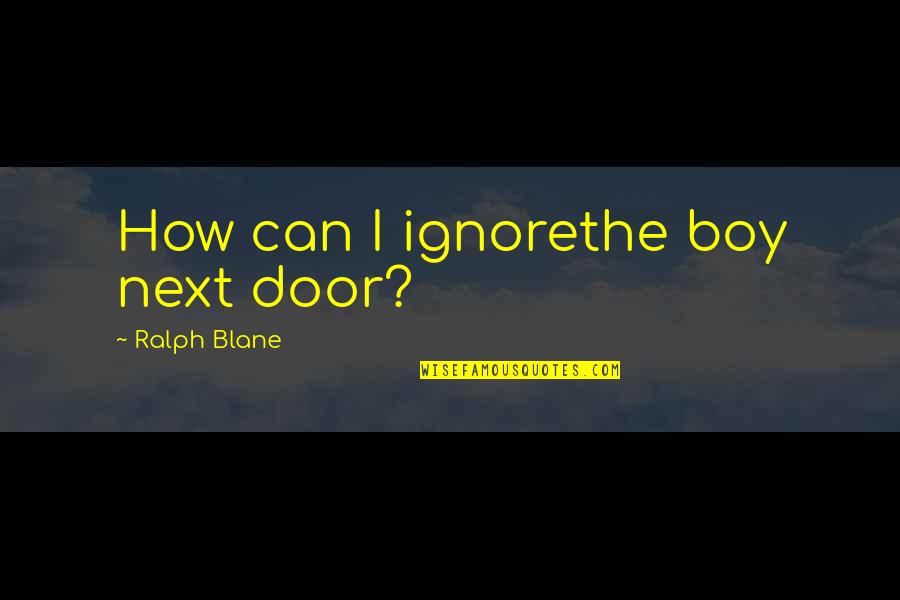 Seperti Matahari Quotes By Ralph Blane: How can I ignorethe boy next door?