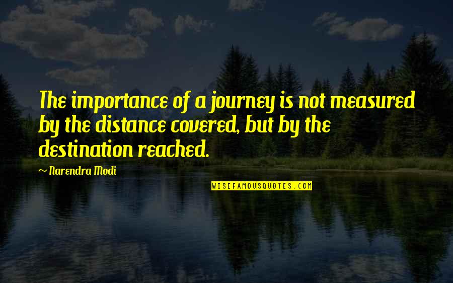 Seperti Mati Quotes By Narendra Modi: The importance of a journey is not measured Seperti Mati Quotes By Narendra Modi: The importance of a journey is not measured