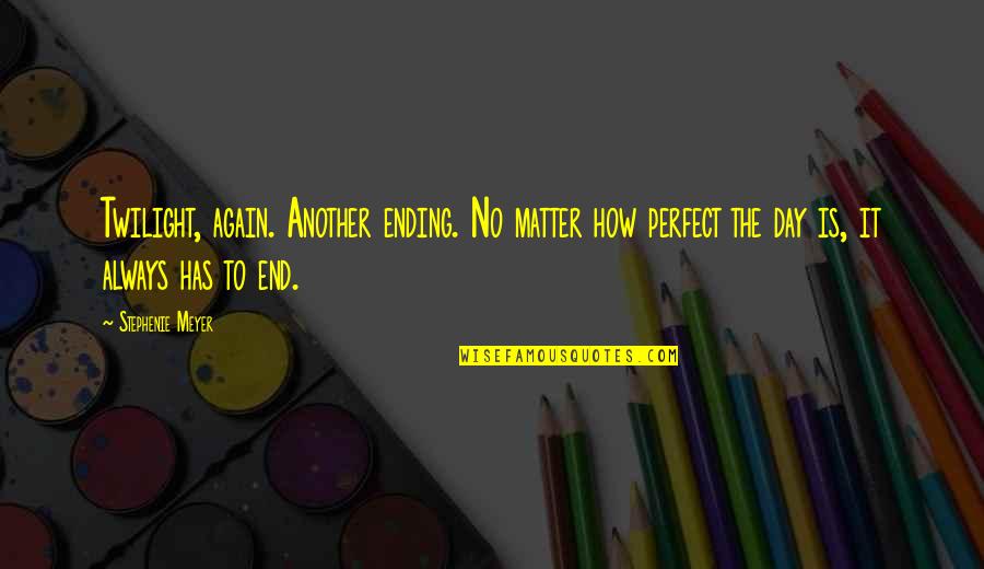Seperti Yang Dulu Quotes By Stephenie Meyer: Twilight, again. Another ending. No matter how perfect Seperti Yang Dulu Quotes By Stephenie Meyer: Twilight, again. Another ending. No matter how perfect