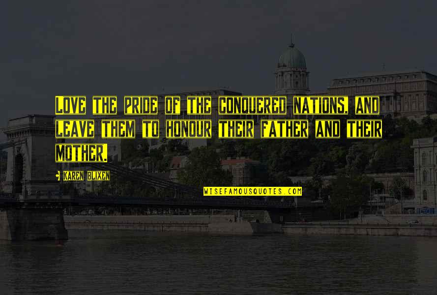 Sepetys Books Quotes By Karen Blixen: Love the pride of the conquered nations, and Sepetys Books Quotes By Karen Blixen: Love the pride of the conquered nations, and