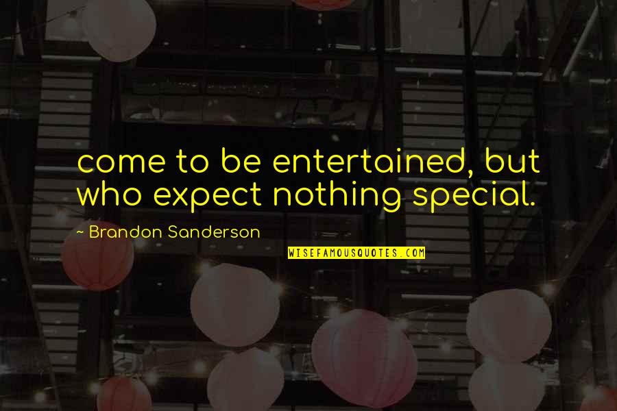 Seph Quotes By Brandon Sanderson: come to be entertained, but who expect nothing