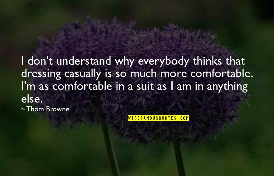 Sepherim Quotes By Thom Browne: I don't understand why everybody thinks that dressing Sepherim Quotes By Thom Browne: I don't understand why everybody thinks that dressing