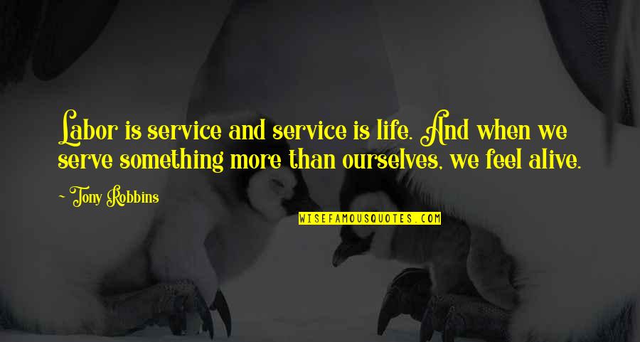 Sephiroth Encounter Quotes By Tony Robbins: Labor is service and service is life. And