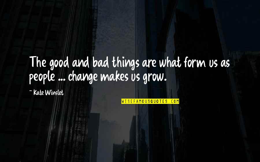 Sephiroth Victory Quotes By Kate Winslet: The good and bad things are what form