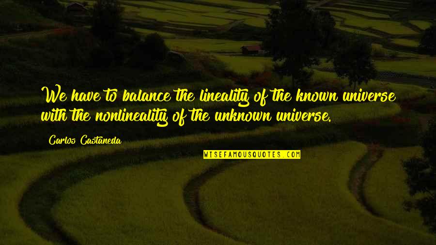 Sephora Funny Quotes By Carlos Castaneda: We have to balance the lineality of the